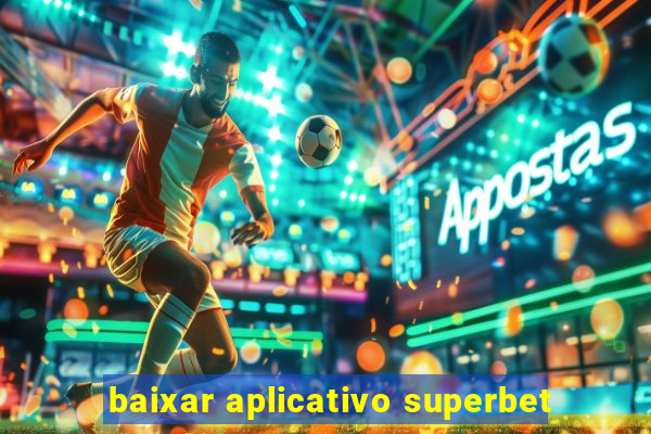 baixar aplicativo superbet